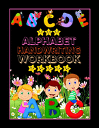 Alphabet Handwriting Workbook: Alphabet Handwriting Practice workbook for kids. Preschool writing Workbook for Pre K, Kindergarten and Kids Ages 3-5. ABC print handwriting book for teens.