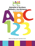 Alphabet & Numbers. Alfabeto y Los Numeros: Spanish & English.