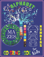 Alphabet, Numbers, Mazes Coloring Book For Kids: Big Activity Alphabet, Numbers, Mazes Coloring Workbook for Toddlers & Kids ages 2-8