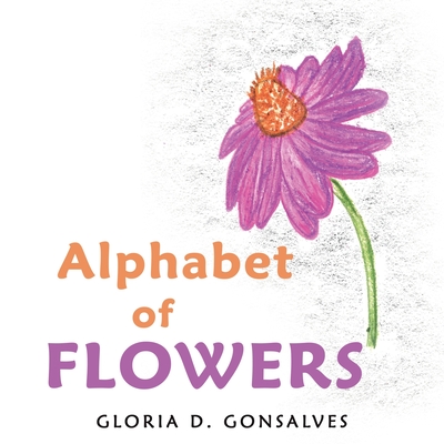 Alphabet of Flowers - Gonsalves, Gloria D