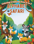 Alphabet Safari: Coloring Creatures from A to Z Fun and Educational Coloring Journey
