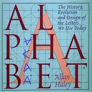 Alphabet: The History, Evolution and Design of the Letters We Use Today