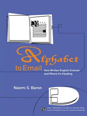 Alphabet to Email: How Written English Evolved and Where It's Heading - Baron, Naomi S
