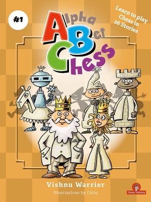 Alphabetchess - Volume 1: Learn to Play Chess in 26 Stories - Warrier