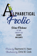 Alphabetical Frolic: Verse Pictures of Our Twenty-Six Scamps and Saints