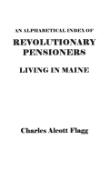 Alphabetical Index of Revolutionary Pensioners Living in Maine