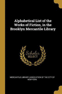 Alphabetical List of the Works of Fiction, in the Brooklyn Mercantile Library