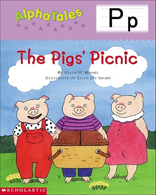 Alphatales (Letter P: The Pigs Picnic): A Series of 26 Irresistible Animal Storybooks That Build Phonemic Awareness & Teach Each Letter of the Alphabet - Moore, Helen H