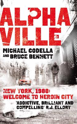 Alphaville: New York, 1988: Welcome to Heroin City - Codella, Michael, and Bennett, Bruce