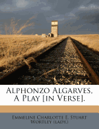 Alphonzo Algarves, a Play [In Verse]