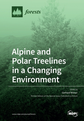 Alpine and Polar Treelines in a Changing Environment - Wieser, Gerhard (Guest editor)