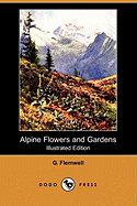 Alpine Flowers and Gardens (Illustrated Edition) (Dodo Press)