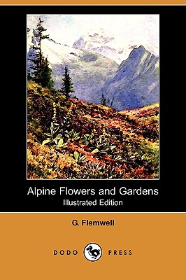 Alpine Flowers and Gardens (Illustrated Edition) (Dodo Press) - 