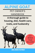Alpine Goat: A thorough guide to housing, diet, health care, traits, and husbandry