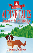 Alpine Tales: Adventures in the Swiss Alps