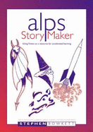 Alps StoryMaker: Using Fiction as a Resource for Accelerated Learning - Bowkett, Stephen, and Oppenheimer, Anne (Volume editor), and Smith, Alistair (Volume editor)