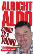 Alright Aldo: On the Road with Everybody's Favourite Irish Scouser - Aldridge, John, and Hynes, John