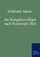 Als Kriegsfreiwilliger nach Frankreich 1815