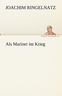 ALS Mariner Im Krieg - Ringelnatz, Joachim