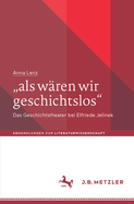 als w?ren wir geschichtslos": Das Geschichtstheater bei Elfriede Jelinek