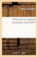 Alsaciens Et Vosgiens d'Autrefois