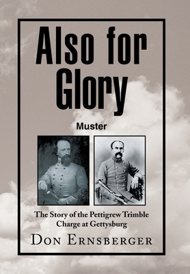Also for Glory Muster: The Story of the Pettigrew Trimble Charge at Gettysburg - Ernsberger, Don