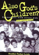 Also God's Children?: Encounters with Street Kids