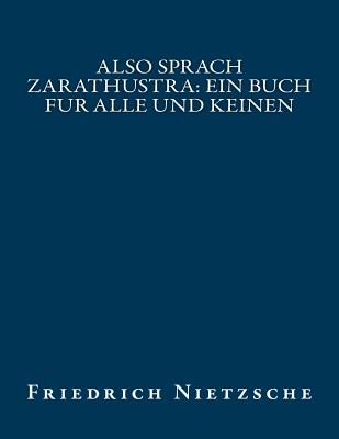 Also Sprach Zarathustra: Ein Buch Fur Alle Und Keinen - Friedrich, Nietzsche, and Friedrich Nietzsche