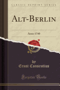 Alt-Berlin: Anno 1740 (Classic Reprint)