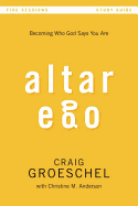 Altar Ego: Becoming Who God Says You Are