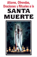 Altares, Ofrendas, Oraciones y Rituales a la Santa Muerte: Cult to Holy Death - Tomo (Editor)