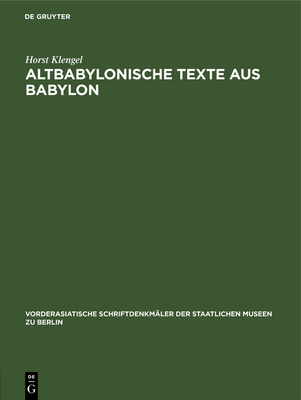 Altbabylonische Texte aus Babylon - Klengel, Horst