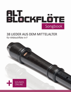 Altblockflte Songbook - 38 Lieder aus dem Mittelalter fr Altblockflte in F: + Sounds online