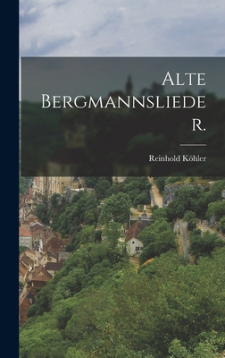 Alte Bergmannslieder. - Kohler, Reinhold