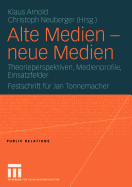 Alte Medien -- Neue Medien: Theorieperspektiven, Medienprofile, Einsatzfelder Festschrift Fr Jan Tonnemacher