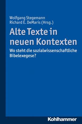 Alte Texte in Neuen Kontexten: Wo Steht Die Sozialwissenschaftliche Bibelexegese? - Stegemann, Wolfgang (Editor), and Demaris, Richard E (Editor)