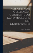 Alte Und Neue Quellen Zur Geschichte Des Taufsymbols Und Der Glaubensregel