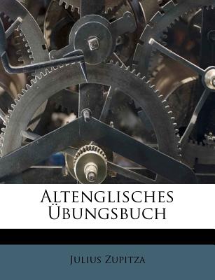 Altenglisches Ubungsbuch - Zupitza, Julius