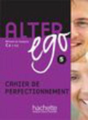 Alter Ego: Cahier de perfectionnement 5 - Berthet, Annie, and Sampsonis, Beatrix, and Pons, Sylvie