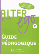 Alter Ego: Niveau 2 Guide Pedagogique