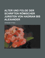 Alter Und Folge Der Schriften Romischer Juristen Von Hadrian Bis Alexander