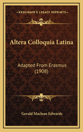 Altera Colloquia Latina: Adapted from Erasmus (1908)