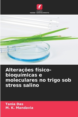 Altera??es f?sico-bioqu?micas e moleculares no trigo sob stress salino - Das, Tania, and Mandavia, M K