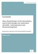 Altere Bundesburger in Privathaushalten Und in Einrichtungen Der Stationaren Altenhilfe - Lebenssituation Und Heimeintrittsgrunde