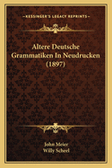 Altere Deutsche Grammatiken In Neudrucken (1897)