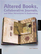 Altered Books, Collaborative Journals, and Other Adventures in Bookmaking