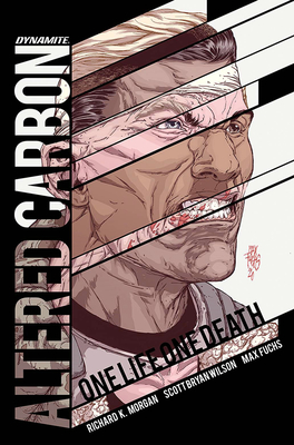 Altered Carbon: One Life, One Death - Morgan, Richard K, and Wilson, Scott Bryan, and Fuchs, Max