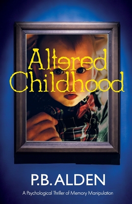 Altered Childhood: A riveting psychological thriller of memory manipulation with jaw-dropping twists and a shocking ending! - Branigan, Patricia, and Buttery, Beth, and Alden, P B