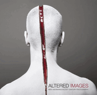 Altered Images.: New Visionaries in 21st Century Photography