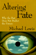 Altering Fate: Why the Past Does Not Predict the Future